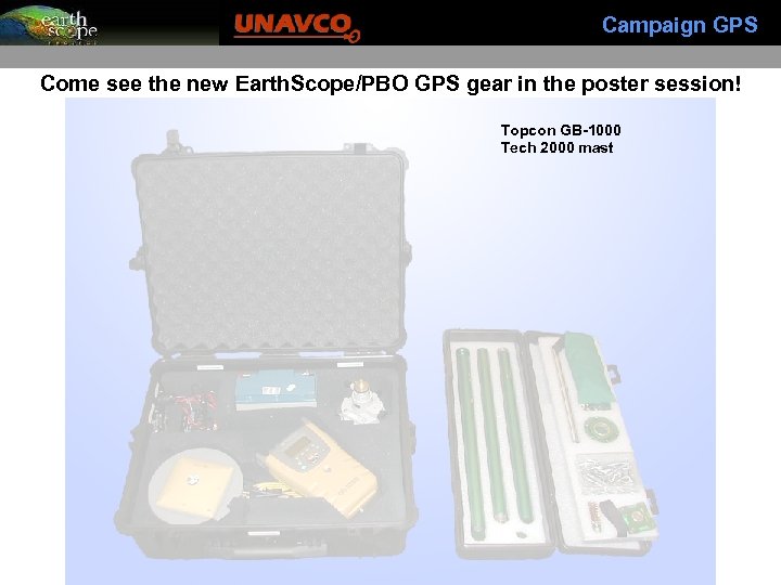 Campaign GPS Come see the new Earth. Scope/PBO GPS gear in the poster session!