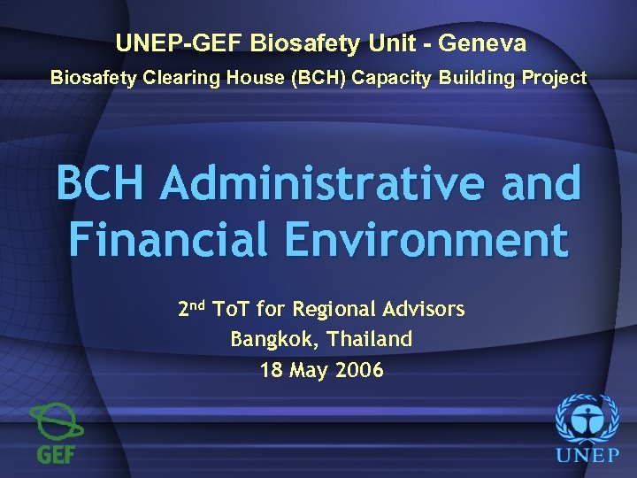 UNEP-GEF Biosafety Unit - Geneva Biosafety Clearing House (BCH) Capacity Building Project BCH Administrative