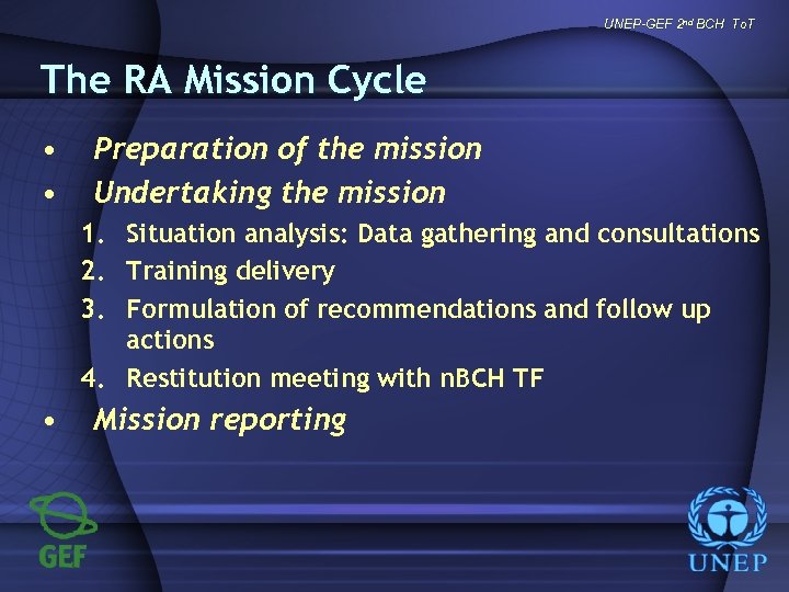 UNEP-GEF 2 nd BCH To. T The RA Mission Cycle • • Preparation of