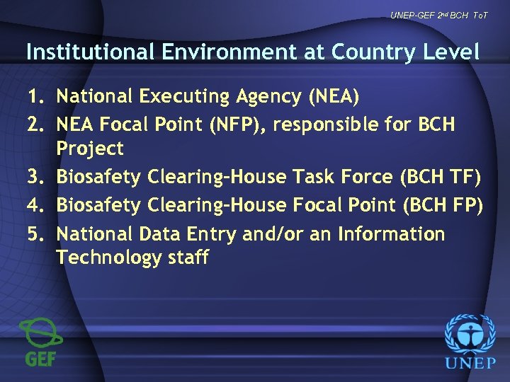 UNEP-GEF 2 nd BCH To. T Institutional Environment at Country Level 1. National Executing