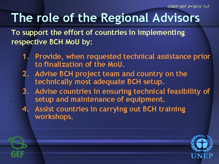UNEP-GEF 2 nd BCH To. T The role of the Regional Advisors To support