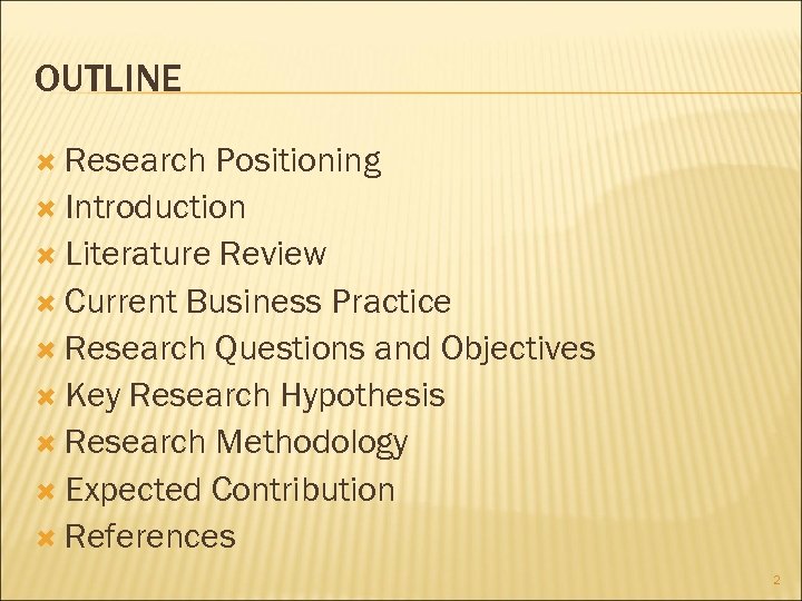 OUTLINE Research Positioning Introduction Literature Review Current Business Practice Research Questions and Objectives Key