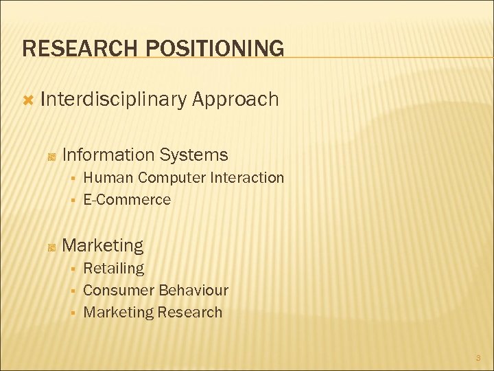 RESEARCH POSITIONING Interdisciplinary Approach Information Systems § § Human Computer Interaction E-Commerce Marketing §