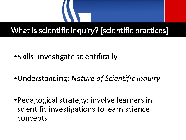 What is scientific inquiry? [scientific practices] • Skills: investigate scientifically • Understanding: Nature of