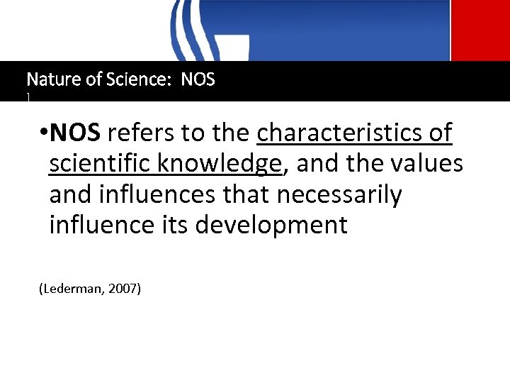 Nature of Science: NOS ] • NOS refers to the characteristics of scientific knowledge,