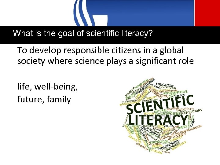What is the goal of scientific literacy? To develop responsible citizens in a global
