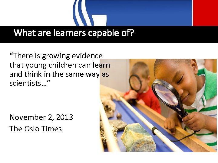 What are learners capable of? “There is growing evidence that young children can learn
