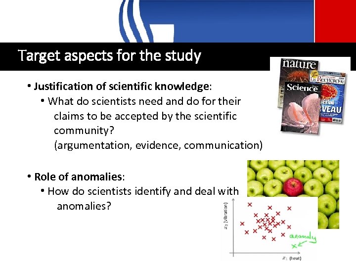 Target aspects for the study • Justification of scientific knowledge: • What do scientists