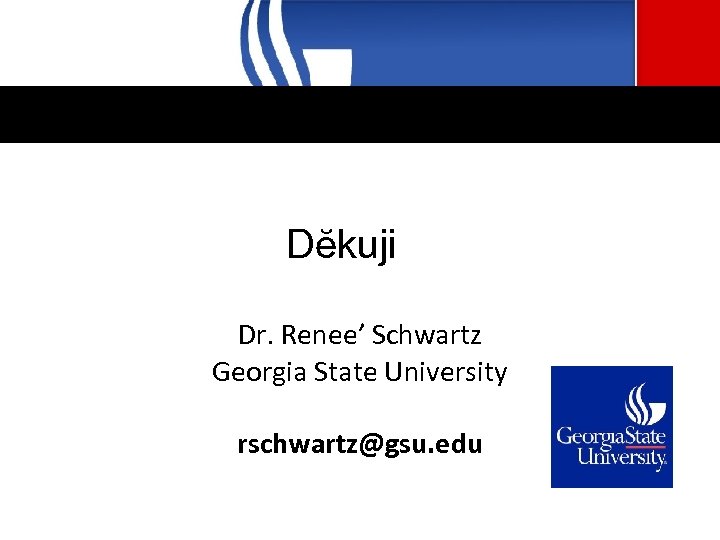 Dĕkuji Dr. Renee’ Schwartz Georgia State University rschwartz@gsu. edu 