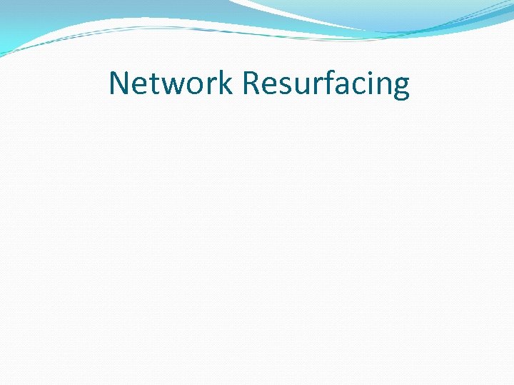 Network Resurfacing 