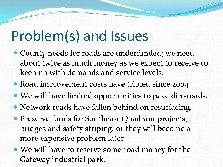Problem(s) and Issues County needs for roads are underfunded; we need about twice as