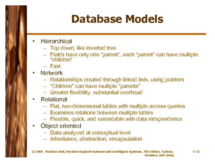 Database Models • Hierarchical – Top down, like inverted tree – Fields have only
