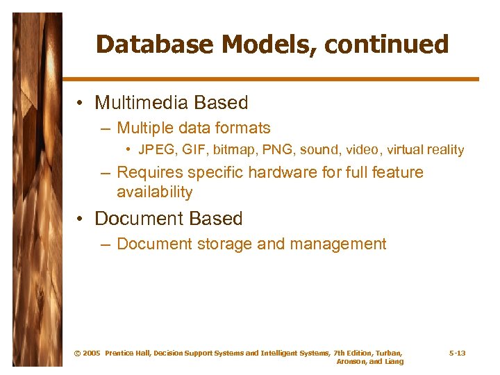 Database Models, continued • Multimedia Based – Multiple data formats • JPEG, GIF, bitmap,