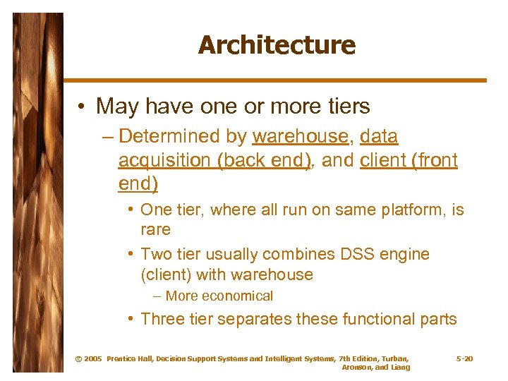 Architecture • May have one or more tiers – Determined by warehouse, data acquisition