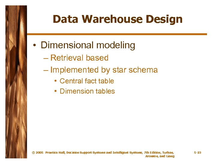 Data Warehouse Design • Dimensional modeling – Retrieval based – Implemented by star schema
