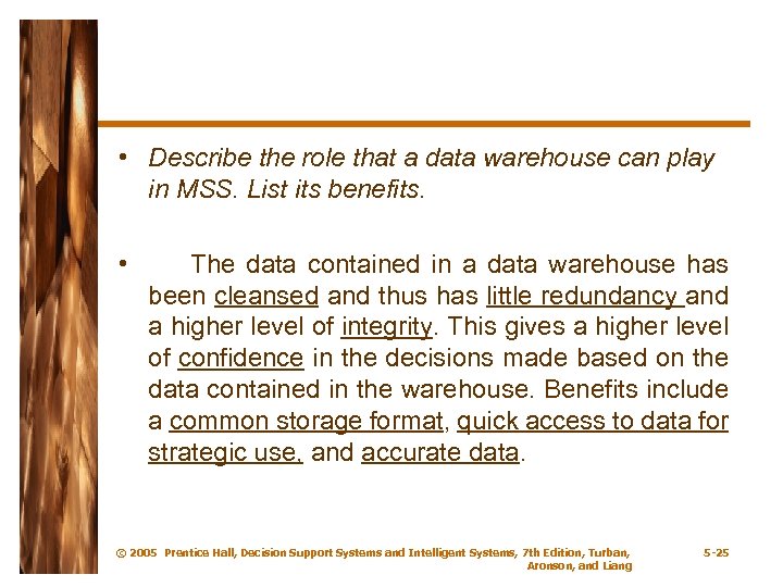  • Describe the role that a data warehouse can play in MSS. List