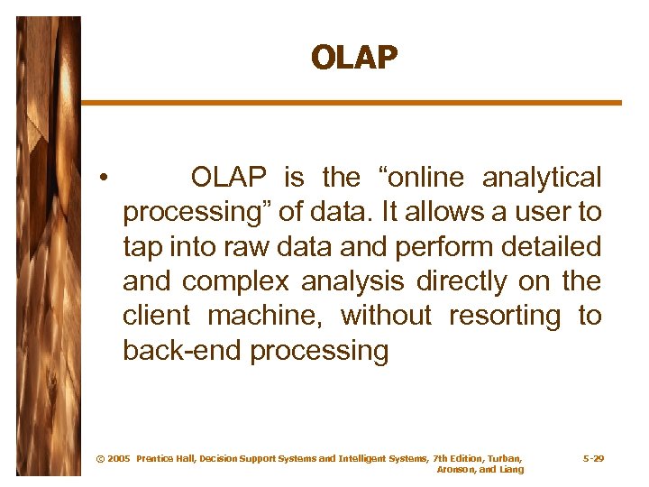 OLAP • OLAP is the “online analytical processing” of data. It allows a user