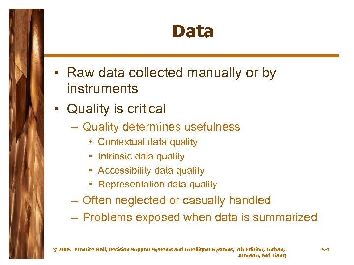 Data • Raw data collected manually or by instruments • Quality is critical –