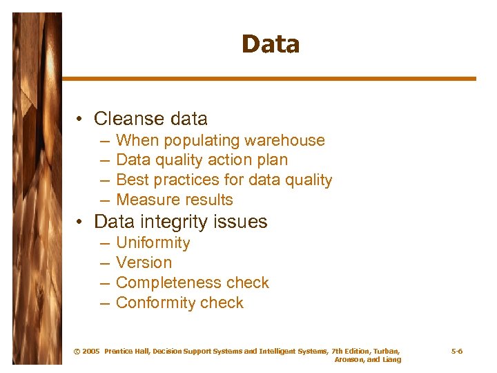 Data • Cleanse data – – When populating warehouse Data quality action plan Best