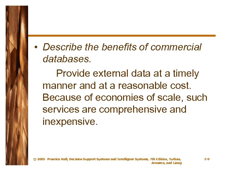  • Describe the benefits of commercial databases. Provide external data at a timely