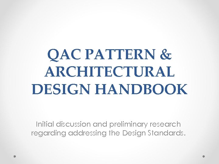 QAC PATTERN & ARCHITECTURAL DESIGN HANDBOOK Initial discussion and preliminary research regarding addressing the