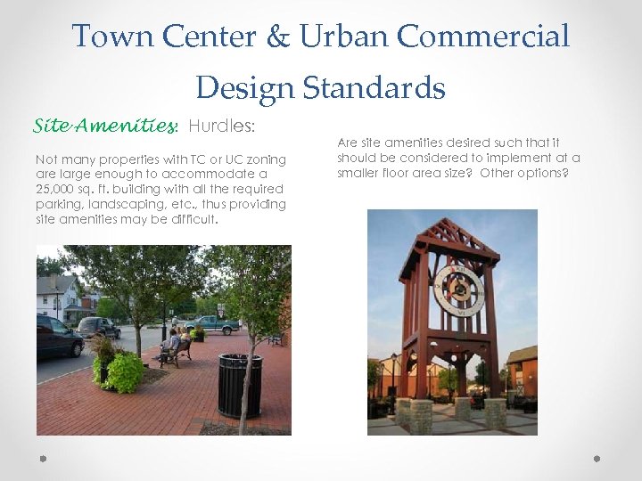 Town Center & Urban Commercial Design Standards Site Amenities: Hurdles: Not many properties with