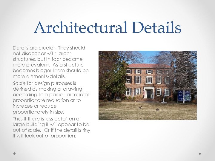 Architectural Details are crucial. They should not disappear with larger structures, but in fact
