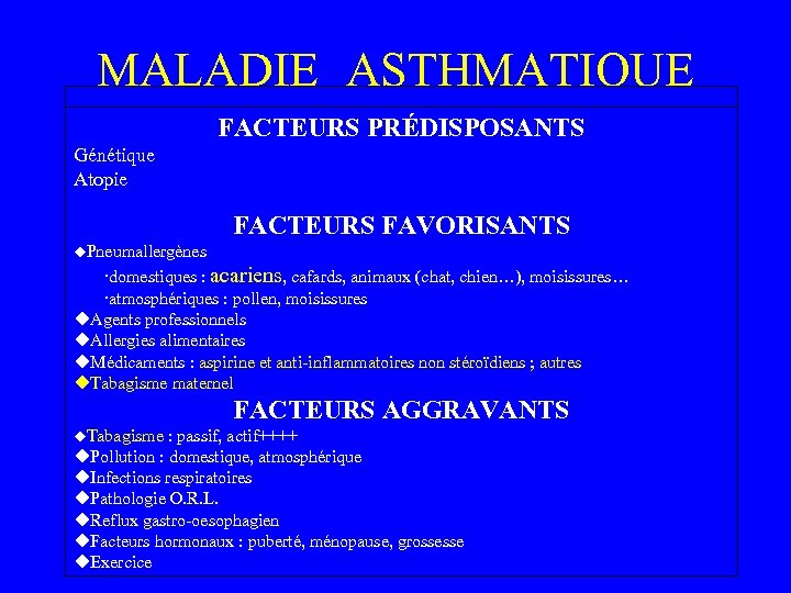 MALADIE ASTHMATIQUE FACTEURS PRÉDISPOSANTS Génétique Atopie FACTEURS FAVORISANTS Pneumallergènes ·domestiques : acariens, cafards, animaux