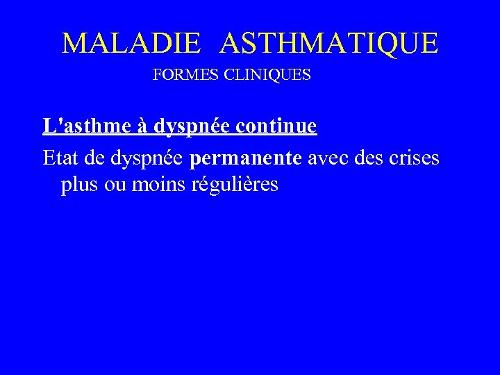 MALADIE ASTHMATIQUE FORMES CLINIQUES L'asthme à dyspnée continue Etat de dyspnée permanente avec des