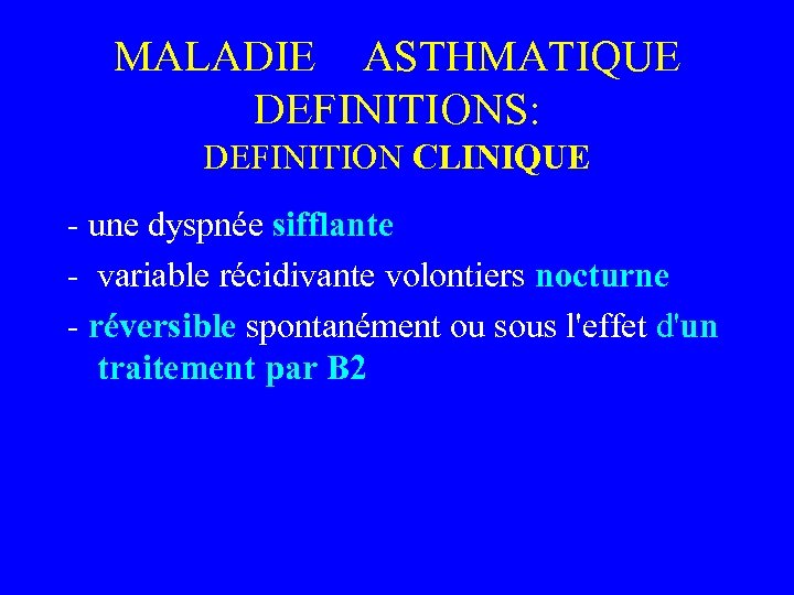 MALADIE ASTHMATIQUE DEFINITIONS: DEFINITION CLINIQUE - une dyspnée sifflante - variable récidivante volontiers nocturne