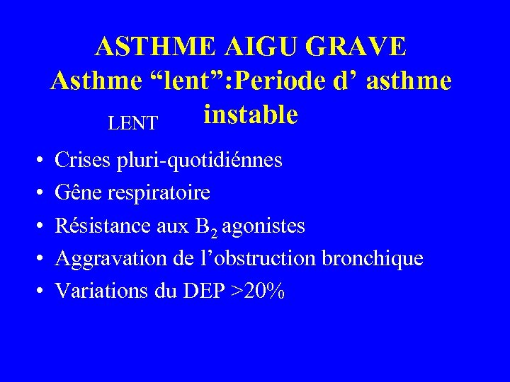 ASTHME AIGU GRAVE Asthme “lent”: Periode d’ asthme instable LENT • • • Crises