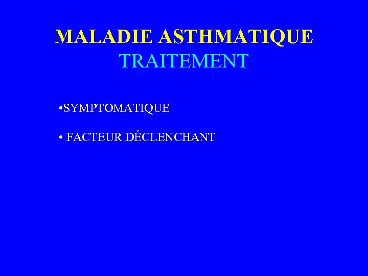 MALADIE ASTHMATIQUE TRAITEMENT • SYMPTOMATIQUE • FACTEUR DÉCLENCHANT 