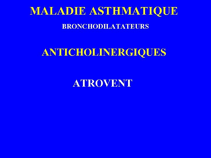 MALADIE ASTHMATIQUE BRONCHODILATATEURS ANTICHOLINERGIQUES ATROVENT 