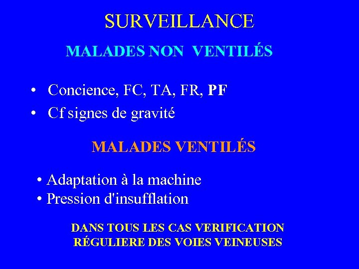 SURVEILLANCE MALADES NON VENTILÉS • Concience, FC, TA, FR, PF • Cf signes de