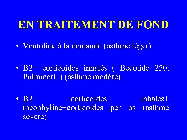 EN TRAITEMENT DE FOND • Ventoline à la demande (asthme léger) • B 2+