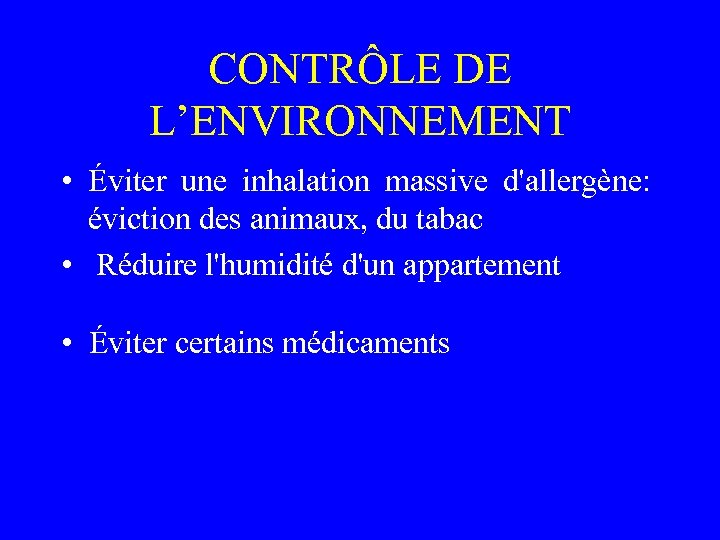 CONTRÔLE DE L’ENVIRONNEMENT • Éviter une inhalation massive d'allergène: éviction des animaux, du tabac