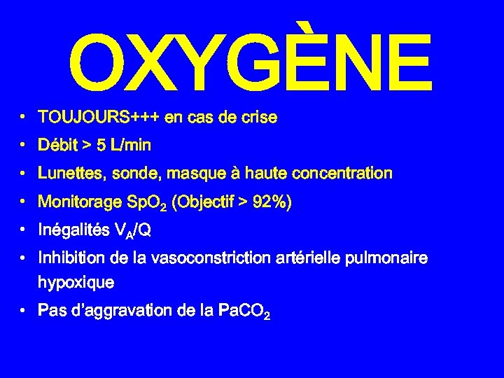 OXYGÈNE • TOUJOURS+++ en cas de crise • Débit > 5 L/min • Lunettes,