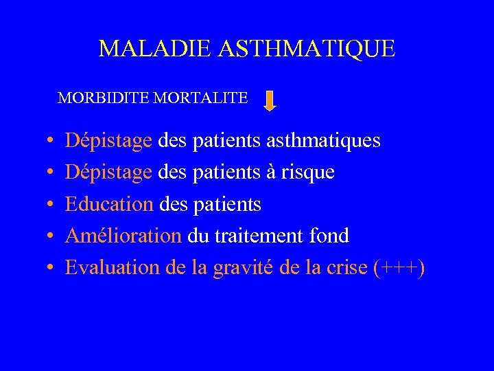 MALADIE ASTHMATIQUE MORBIDITE MORTALITE • • • Dépistage des patients asthmatiques Dépistage des patients