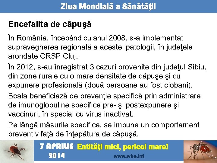 Ziua Mondială a Sănătăţii Encefalita de căpuşă În România, începând cu anul 2008, s-a