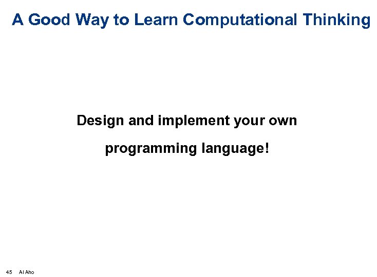 A Good Way to Learn Computational Thinking Design and implement your own programming language!