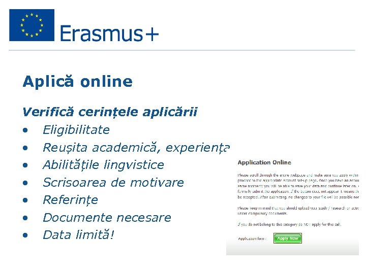 Aplică online Verifică cerințele aplicării • Eligibilitate • Reușita academică, experiența • Abilitățile lingvistice