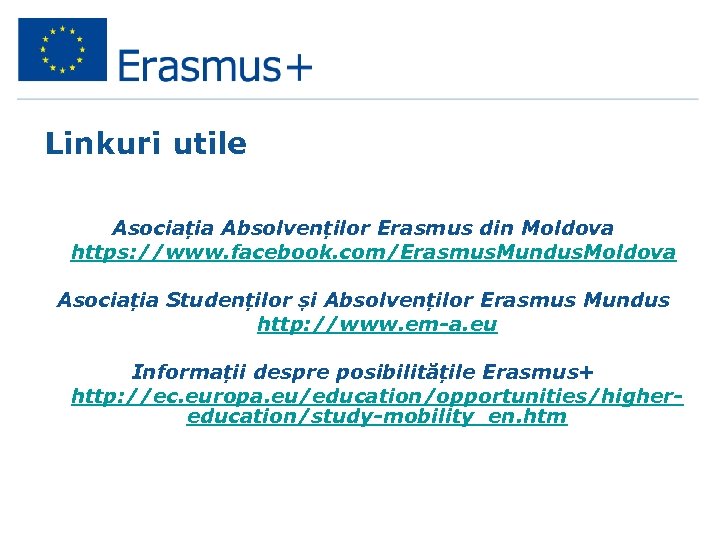 Linkuri utile Asociația Absolvenților Erasmus din Moldova https: //www. facebook. com/Erasmus. Mundus. Moldova Asociația