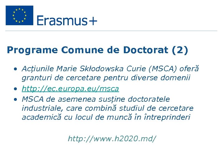 Programe Comune de Doctorat (2) • Acțiunile Marie Skłodowska Curie (MSCA) oferă granturi de
