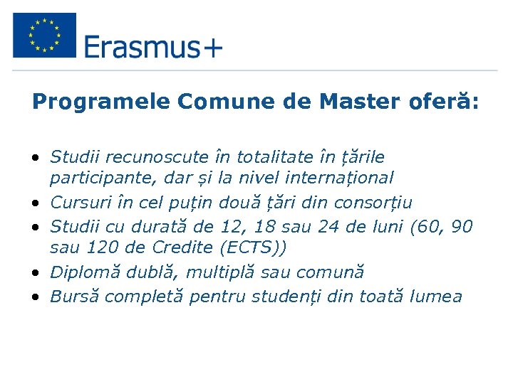 Programele Comune de Master oferă: • Studii recunoscute în totalitate în țările participante, dar