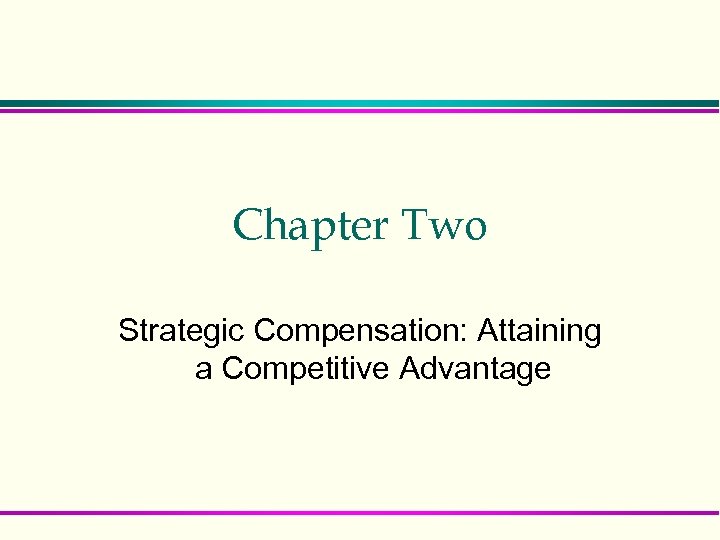 Chapter Two Strategic Compensation: Attaining a Competitive Advantage 