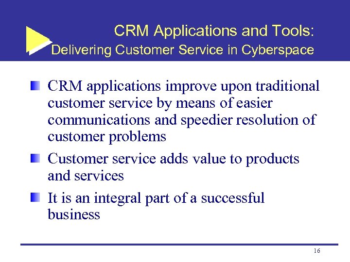CRM Applications and Tools: Delivering Customer Service in Cyberspace CRM applications improve upon traditional