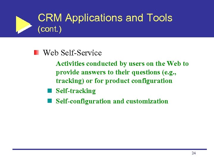 CRM Applications and Tools (cont. ) Web Self-Service Activities conducted by users on the