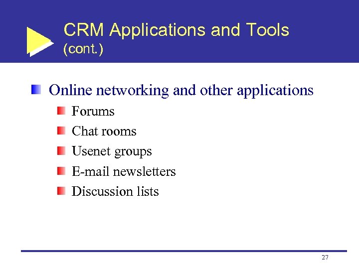 CRM Applications and Tools (cont. ) Online networking and other applications Forums Chat rooms