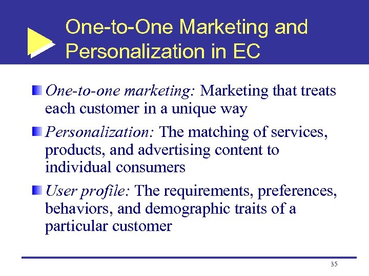 One-to-One Marketing and Personalization in EC One-to-one marketing: Marketing that treats each customer in