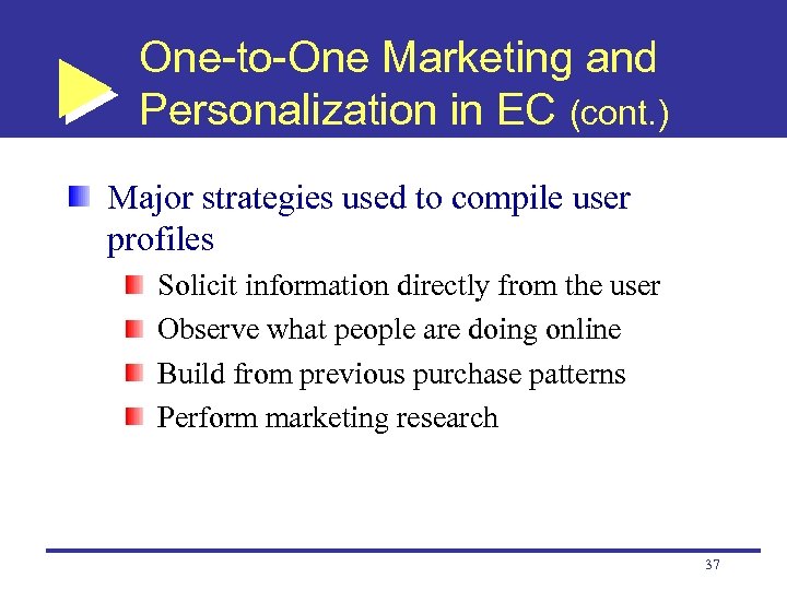 One-to-One Marketing and Personalization in EC (cont. ) Major strategies used to compile user